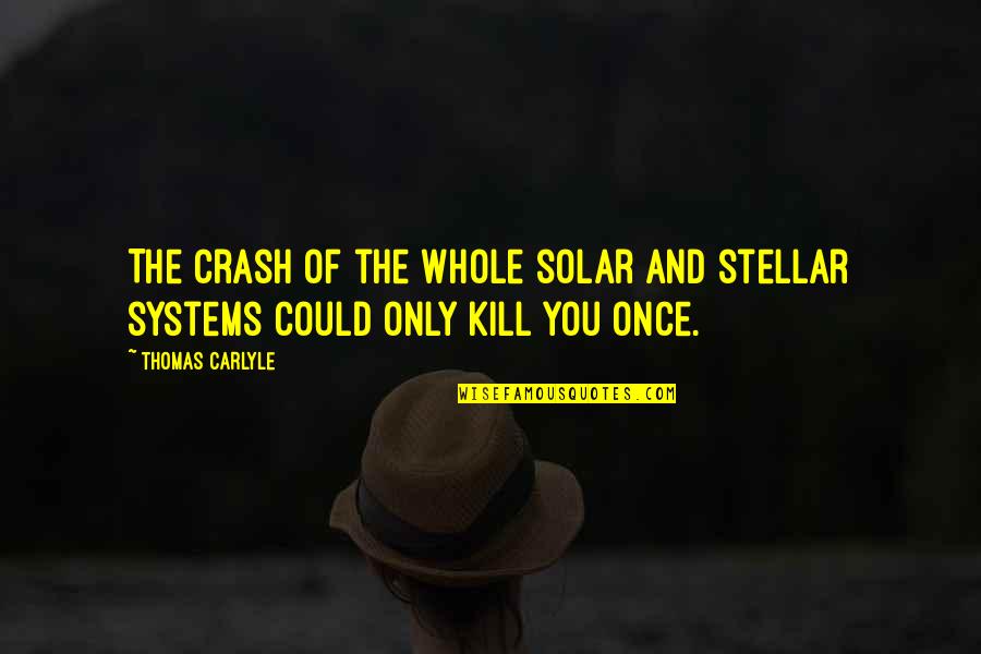 Benich Timothy Quotes By Thomas Carlyle: The crash of the whole solar and stellar