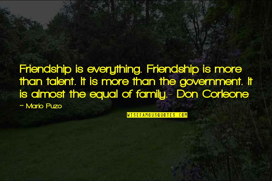 Benichou Biens Quotes By Mario Puzo: Friendship is everything. Friendship is more than talent.