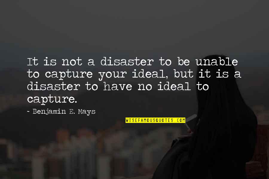 Benicio Bryant Quotes By Benjamin E. Mays: It is not a disaster to be unable Benicio Bryant Quotes By Benjamin E. Mays: It is not a disaster to be unable