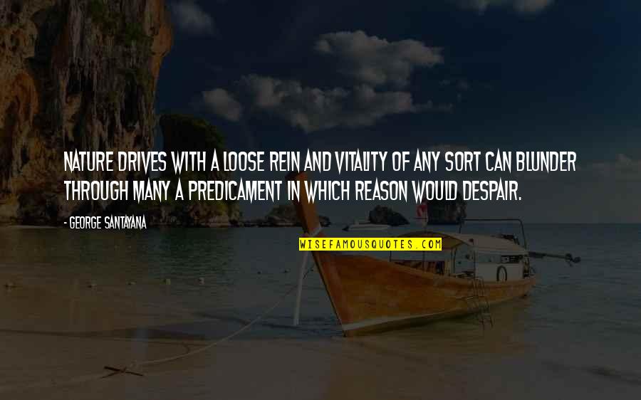 Benicio Bryant Quotes By George Santayana: Nature drives with a loose rein and vitality Benicio Bryant Quotes By George Santayana: Nature drives with a loose rein and vitality