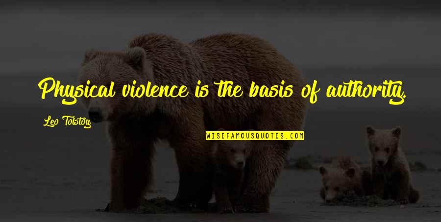Benicio Del Toro Movie Quotes By Leo Tolstoy: Physical violence is the basis of authority.