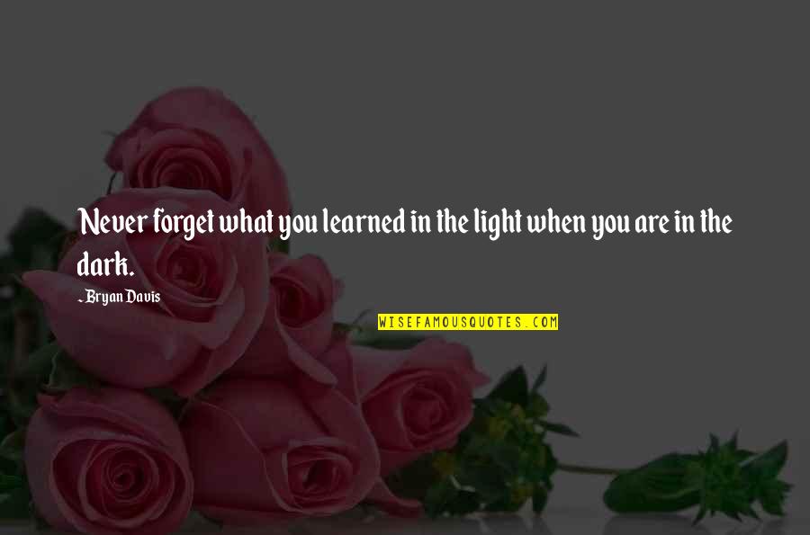Benidorm Quotes By Bryan Davis: Never forget what you learned in the light