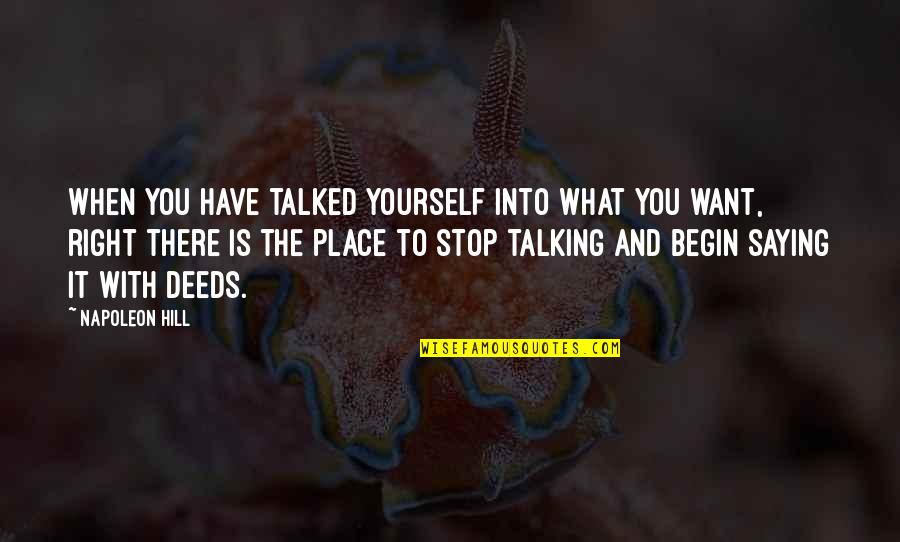 Benightedly Quotes By Napoleon Hill: When you have talked yourself into what you