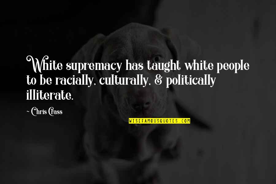 Benightedness Quotes By Chris Crass: White supremacy has taught white people to be