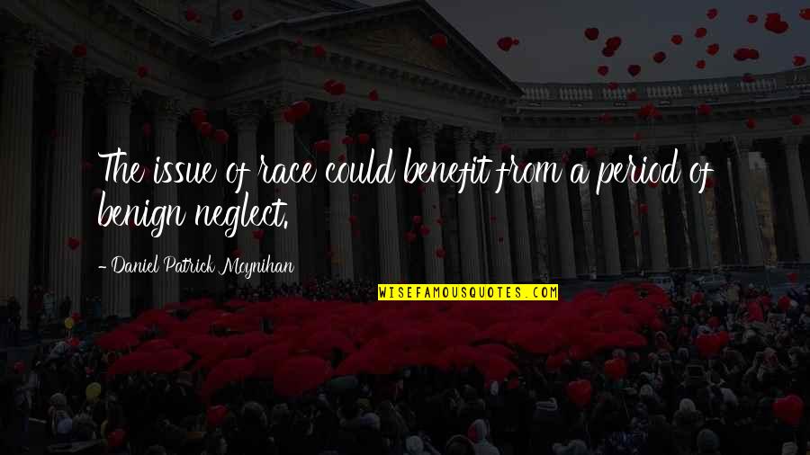 Benign Neglect Quotes By Daniel Patrick Moynihan: The issue of race could benefit from a Benign Neglect Quotes By Daniel Patrick Moynihan: The issue of race could benefit from a