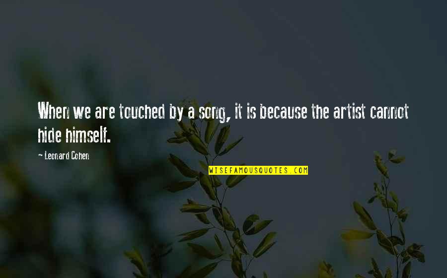 Benignant In A Sentence Quotes By Leonard Cohen: When we are touched by a song, it