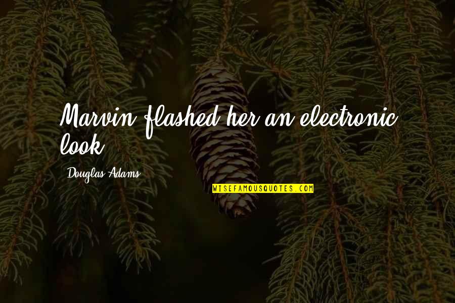 Benignant Quotes By Douglas Adams: Marvin flashed her an electronic look.