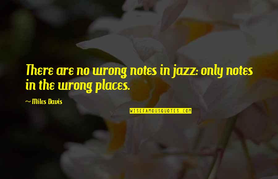 Benignest Quotes By Miles Davis: There are no wrong notes in jazz: only