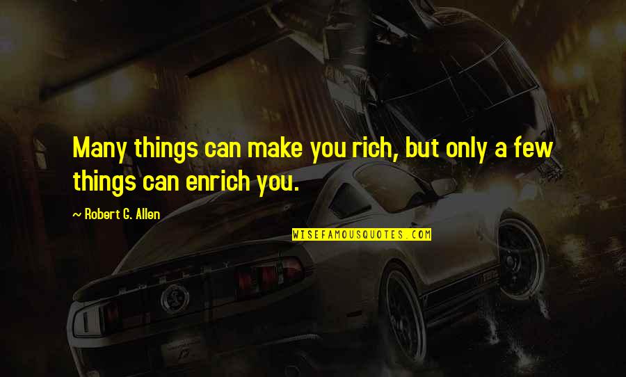 Benignest Quotes By Robert G. Allen: Many things can make you rich, but only