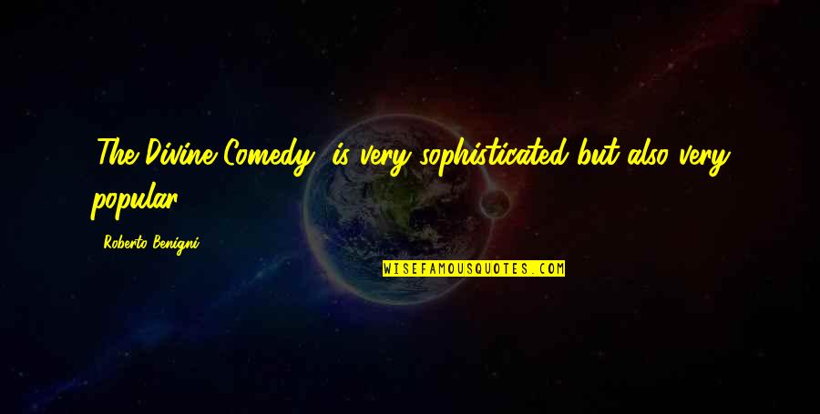 Benigni Roberto Quotes By Roberto Benigni: 'The Divine Comedy' is very sophisticated but also Benigni Roberto Quotes By Roberto Benigni: 'The Divine Comedy' is very sophisticated but also