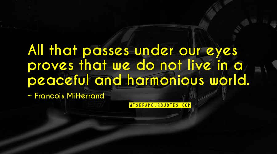 Benignly Dog Quotes By Francois Mitterrand: All that passes under our eyes proves that Benignly Dog Quotes By Francois Mitterrand: All that passes under our eyes proves that