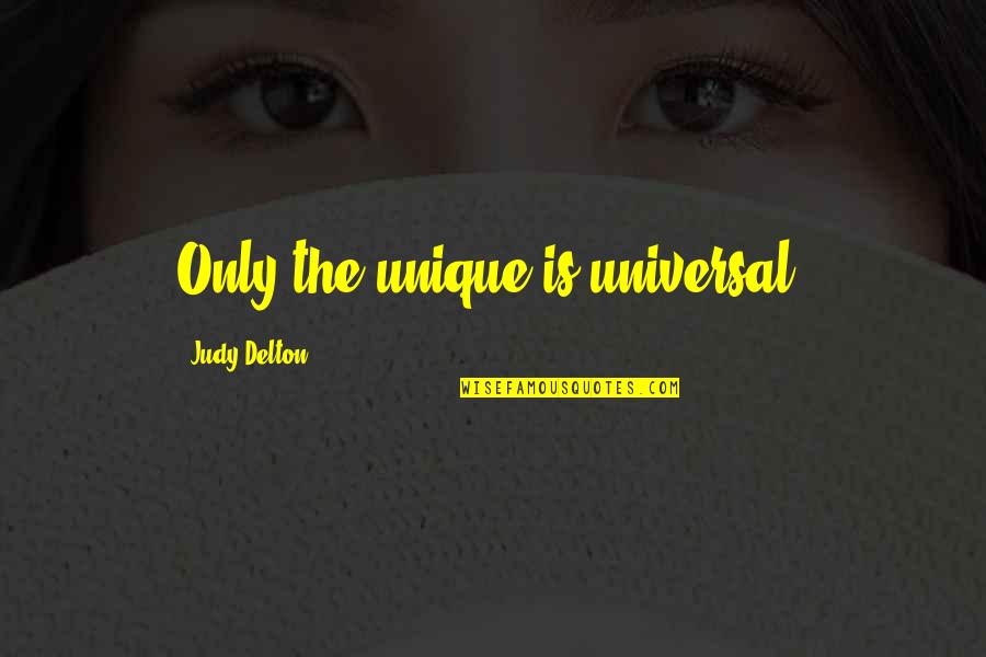 Benignly Dog Quotes By Judy Delton: Only the unique is universal. Benignly Dog Quotes By Judy Delton: Only the unique is universal.