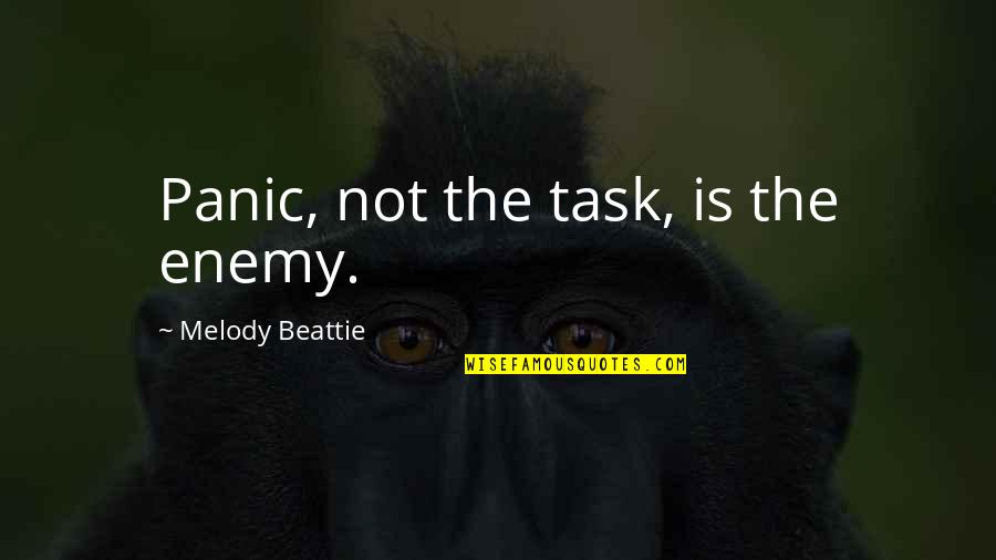 Benignly Dog Quotes By Melody Beattie: Panic, not the task, is the enemy. Benignly Dog Quotes By Melody Beattie: Panic, not the task, is the enemy.