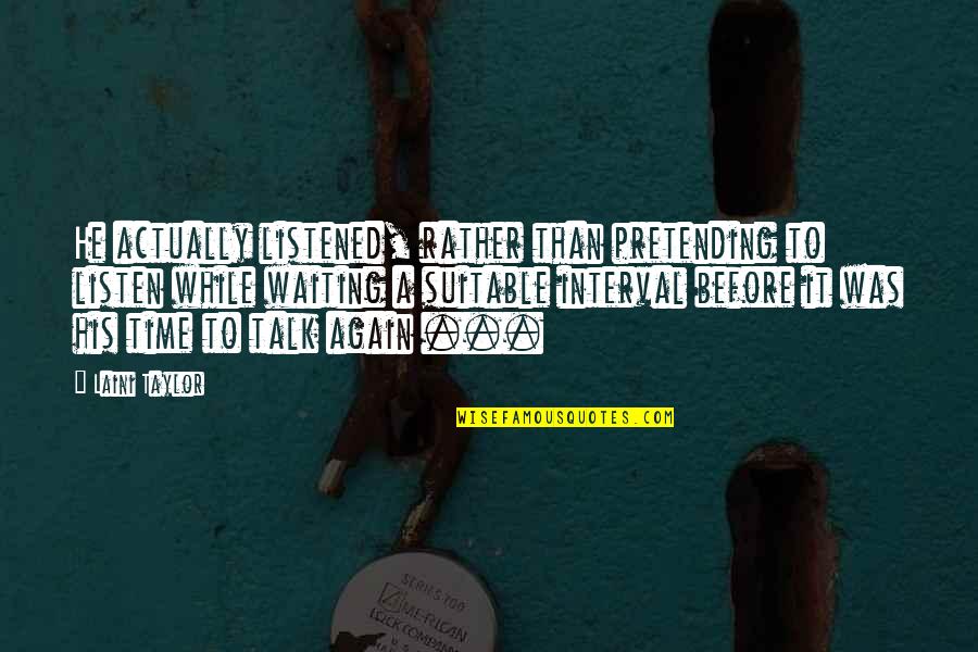 Beniko Bajar Quotes By Laini Taylor: He actually listened, rather than pretending to listen Beniko Bajar Quotes By Laini Taylor: He actually listened, rather than pretending to listen