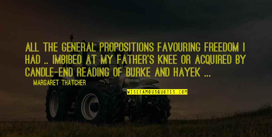 Beniko Bajar Quotes By Margaret Thatcher: All the general propositions favouring freedom I had