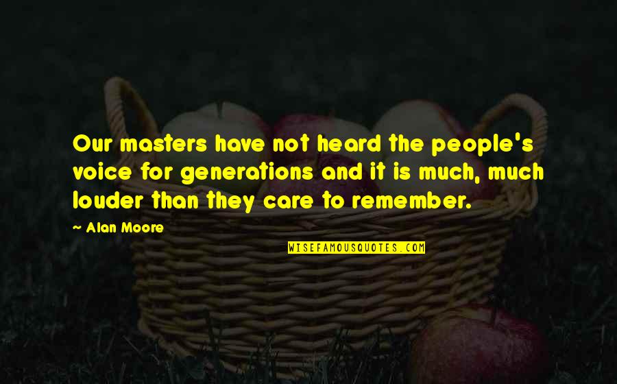 Benilda Resort Quotes By Alan Moore: Our masters have not heard the people's voice Benilda Resort Quotes By Alan Moore: Our masters have not heard the people's voice