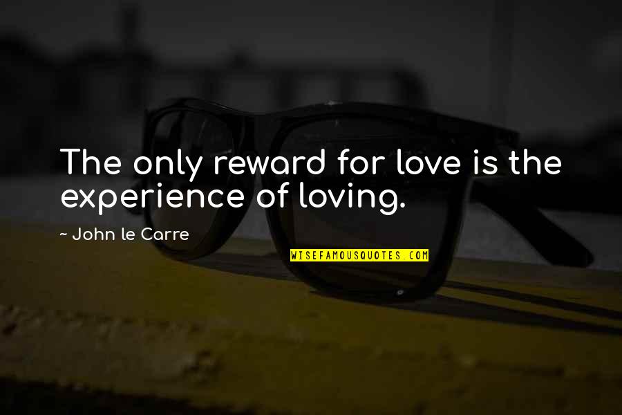 Benilda Resort Quotes By John Le Carre: The only reward for love is the experience Benilda Resort Quotes By John Le Carre: The only reward for love is the experience