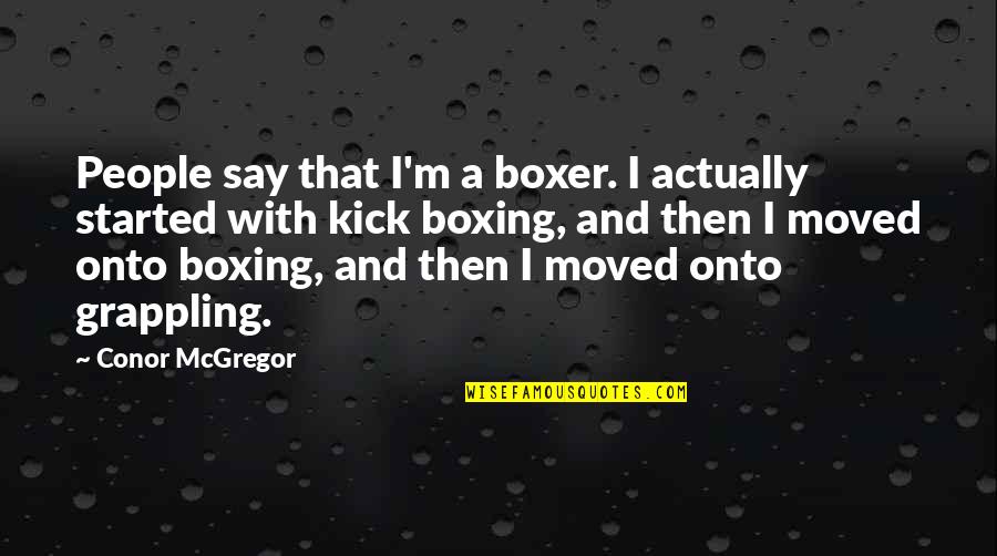 Benim H Z Nl Orospularim Quotes By Conor McGregor: People say that I'm a boxer. I actually Benim H Z Nl Orospularim Quotes By Conor McGregor: People say that I'm a boxer. I actually