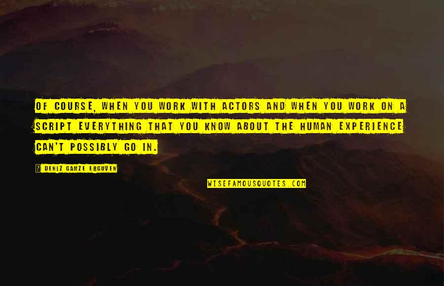 Benim H Z Nl Orospularim Quotes By Deniz Gamze Erguven: Of course, when you work with actors and Benim H Z Nl Orospularim Quotes By Deniz Gamze Erguven: Of course, when you work with actors and