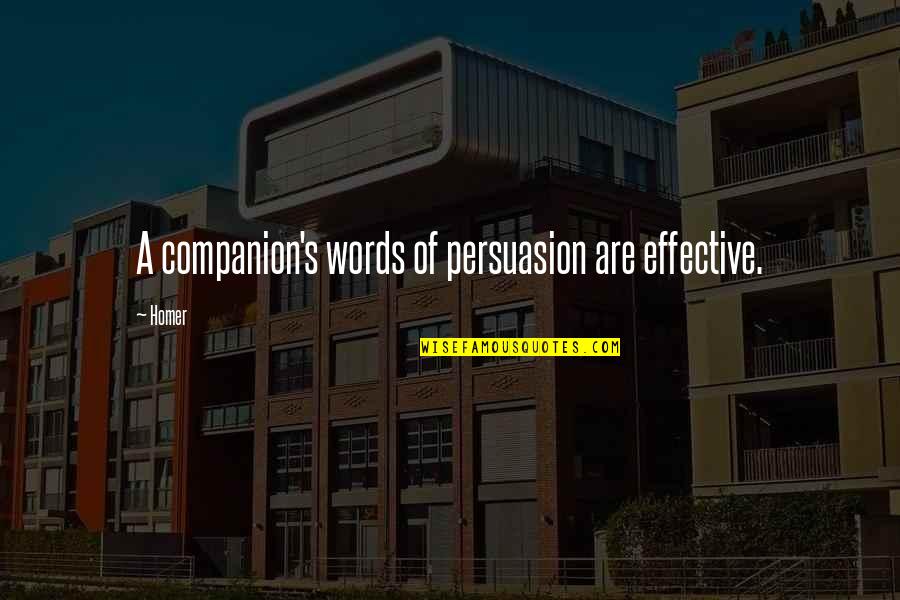 Benimaru Nikaido Quotes By Homer: A companion's words of persuasion are effective.