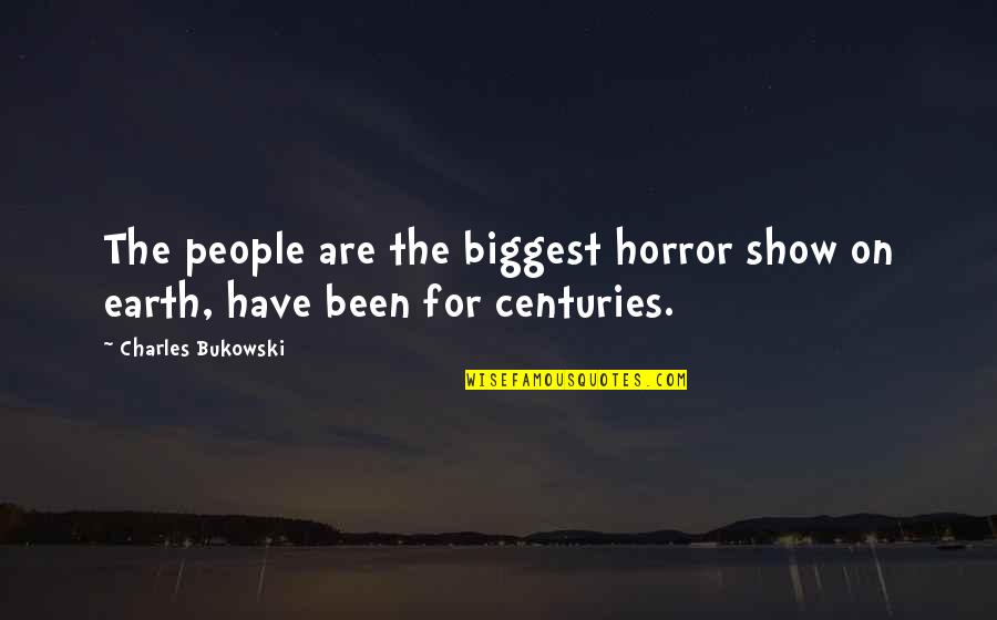 Benimde Bu Quotes By Charles Bukowski: The people are the biggest horror show on