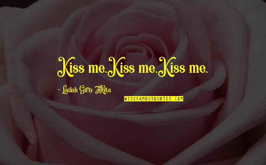 Benimsin 50 Quotes By Lailah Gifty Akita: Kiss me.Kiss me.Kiss me.