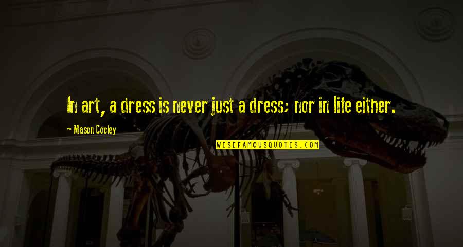 Benimsin 50 Quotes By Mason Cooley: In art, a dress is never just a