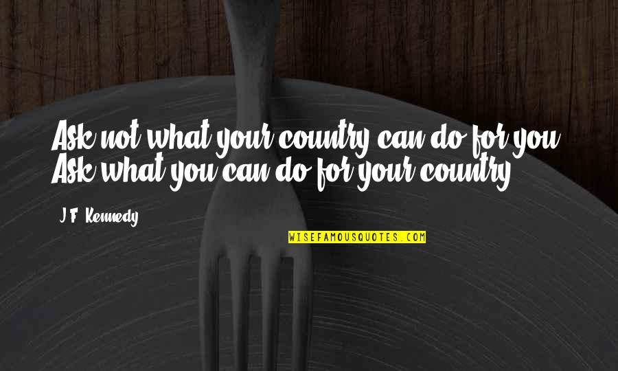 Benin Art Quotes By J.F. Kennedy: Ask not what your country can do for