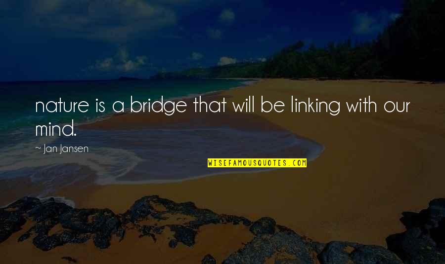 Benin Art Quotes By Jan Jansen: nature is a bridge that will be linking