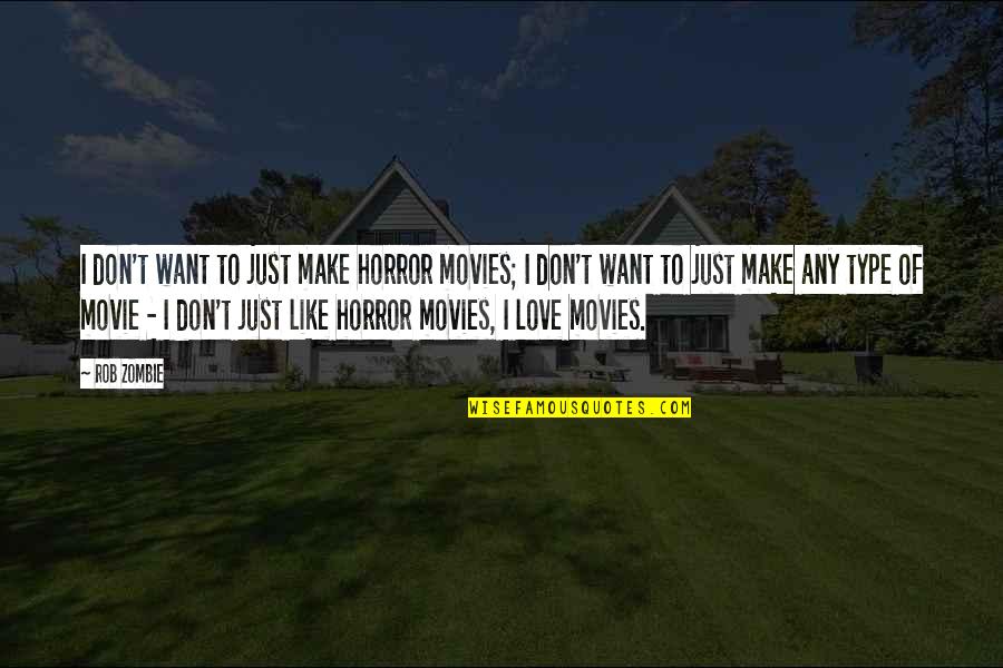 Beninati Associates Quotes By Rob Zombie: I don't want to just make horror movies;