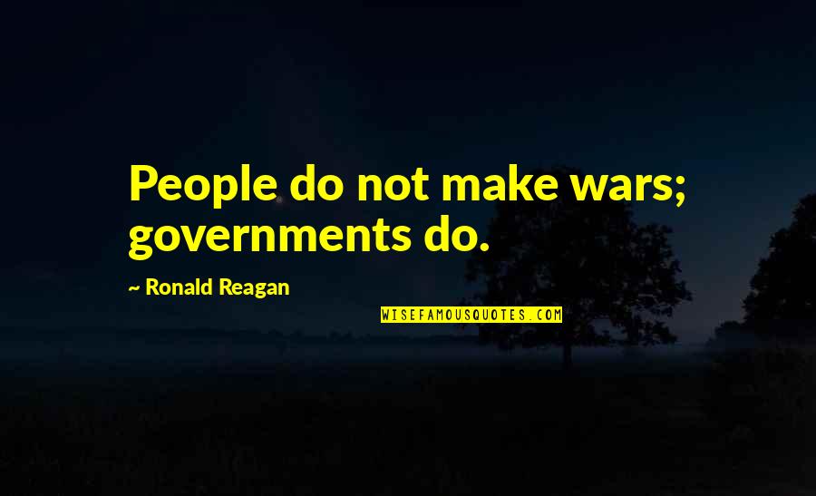 Beninati Associates Quotes By Ronald Reagan: People do not make wars; governments do.