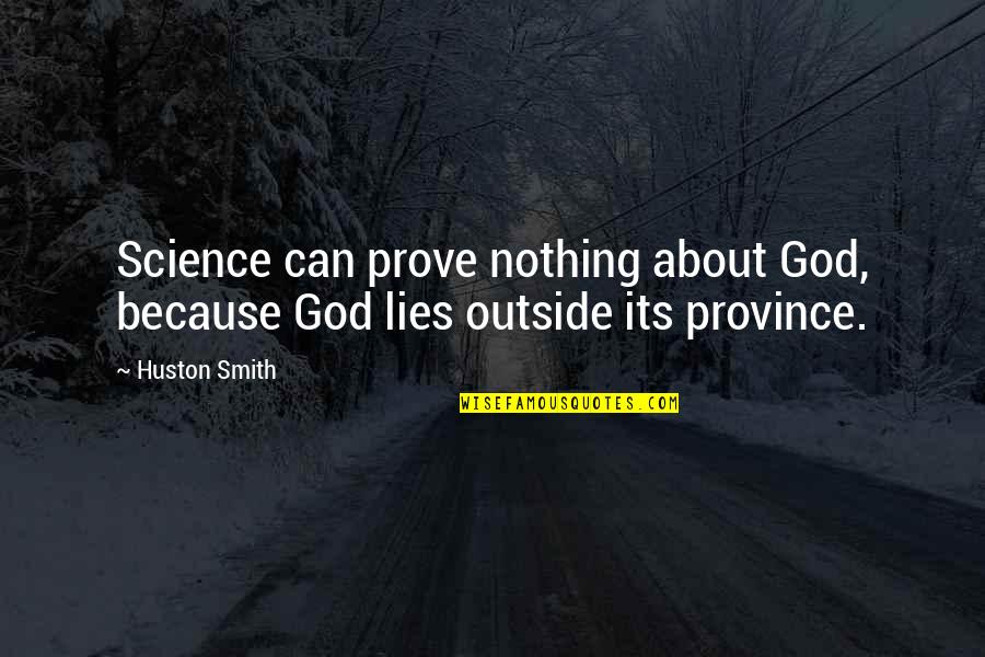 Beninati Gynecology Quotes By Huston Smith: Science can prove nothing about God, because God
