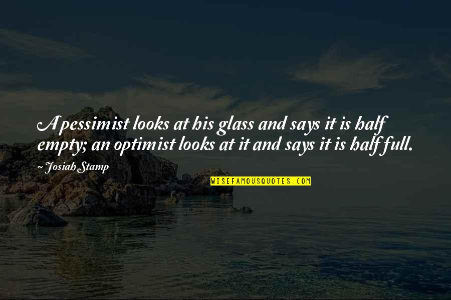 Benincasa Special School Quotes By Josiah Stamp: A pessimist looks at his glass and says
