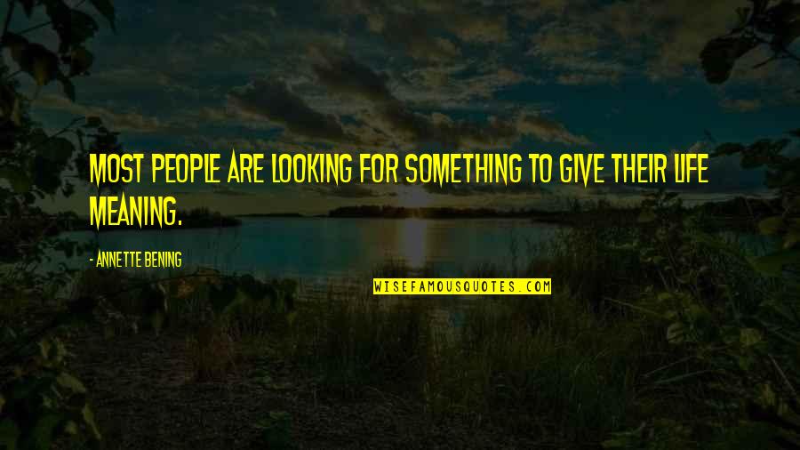 Bening Quotes By Annette Bening: Most people are looking for something to give