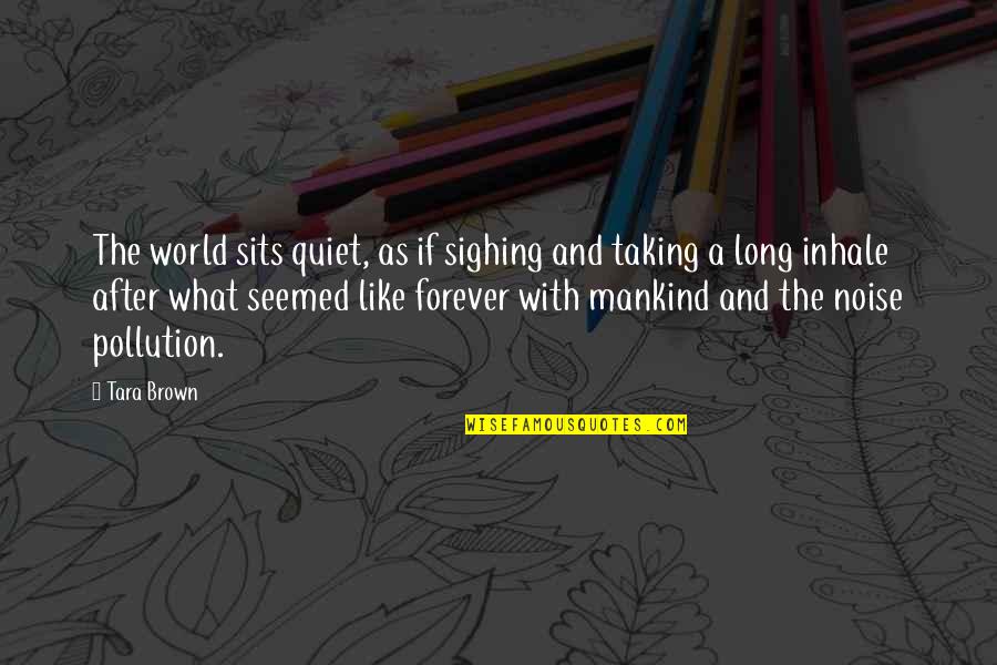 Beninki Quotes By Tara Brown: The world sits quiet, as if sighing and Beninki Quotes By Tara Brown: The world sits quiet, as if sighing and