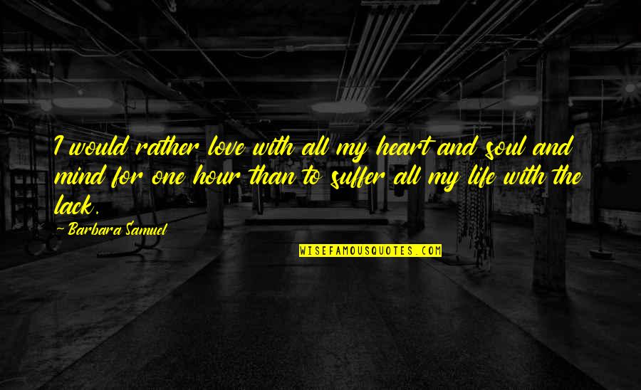 Benintende Home Quotes By Barbara Samuel: I would rather love with all my heart