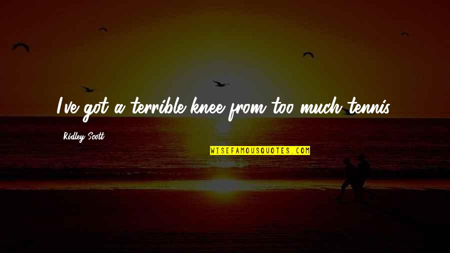 Benintende Home Quotes By Ridley Scott: I've got a terrible knee from too much