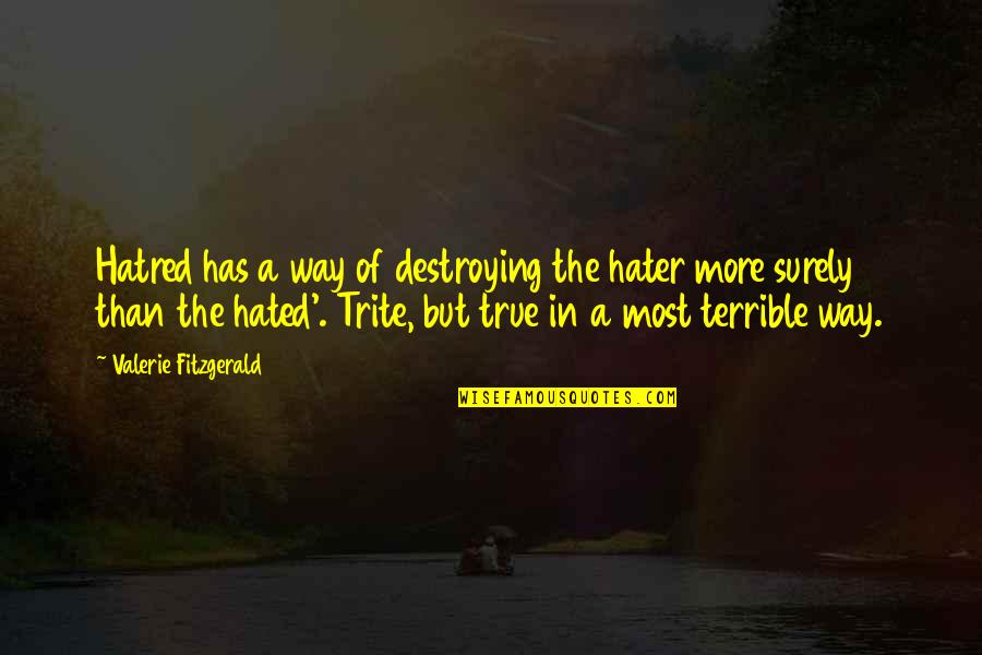 Benintende Home Quotes By Valerie Fitzgerald: Hatred has a way of destroying the hater
