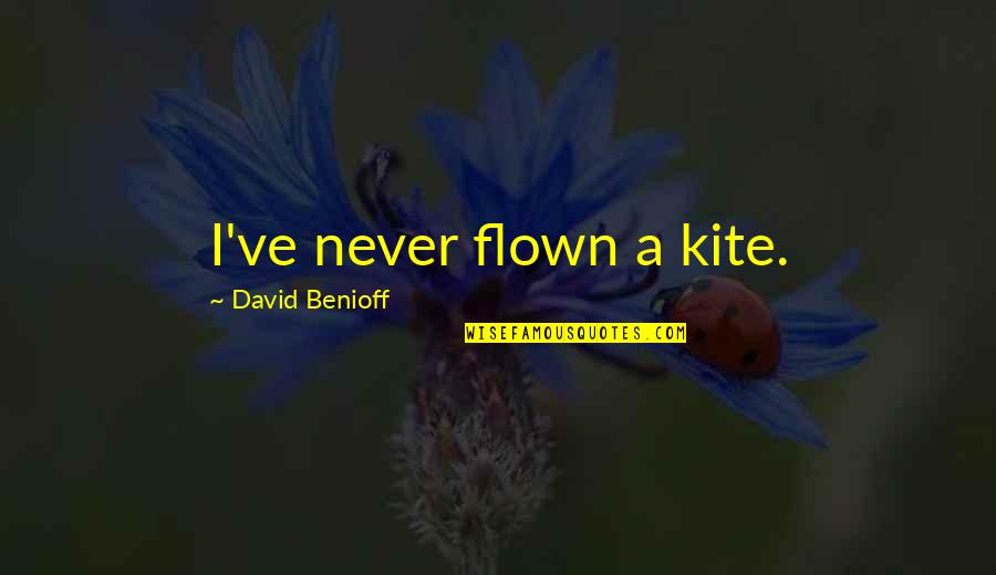 Benioff Quotes By David Benioff: I've never flown a kite.