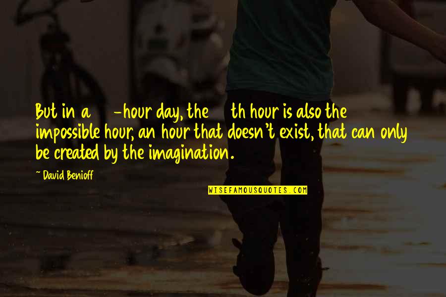 Benioff Quotes By David Benioff: But in a 24-hour day, the 25th hour