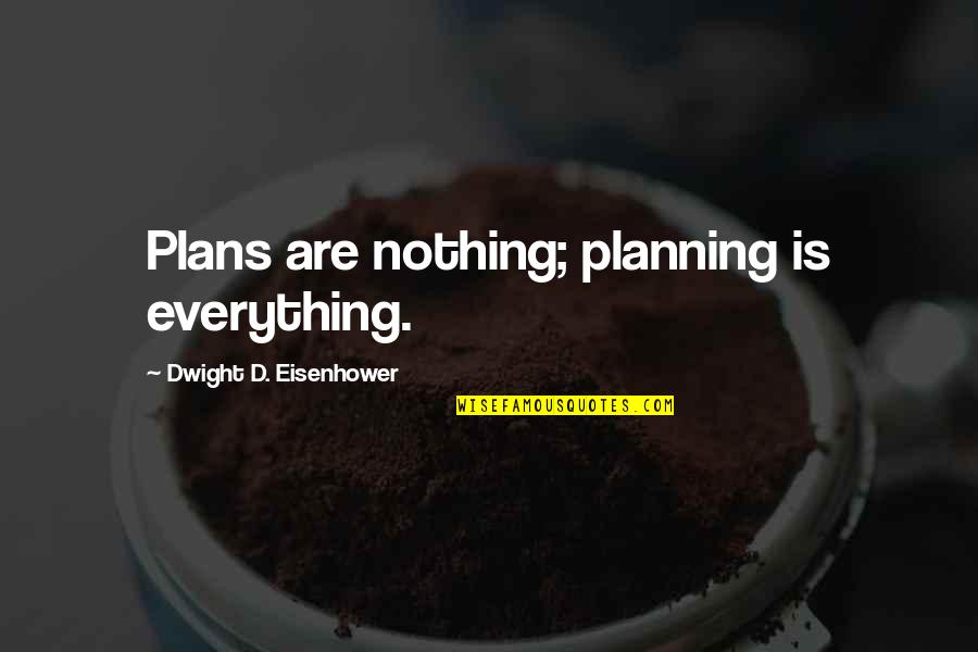 Beniov Quotes By Dwight D. Eisenhower: Plans are nothing; planning is everything.