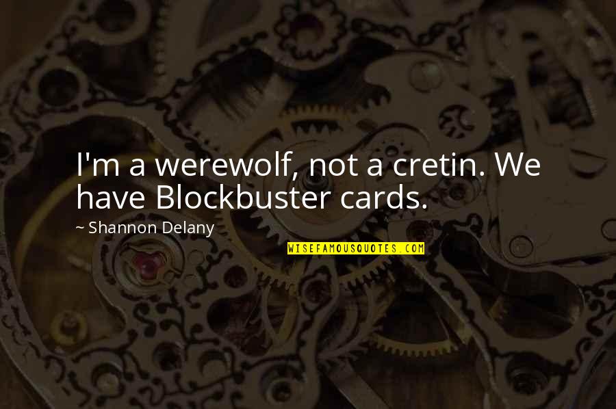 Benipal Freight Quotes By Shannon Delany: I'm a werewolf, not a cretin. We have