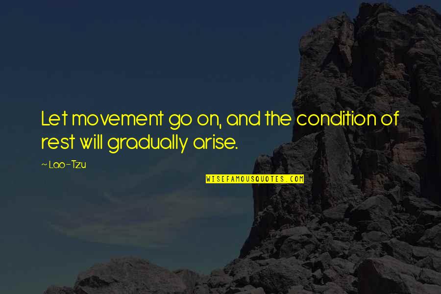 Benise Del Quotes By Lao-Tzu: Let movement go on, and the condition of