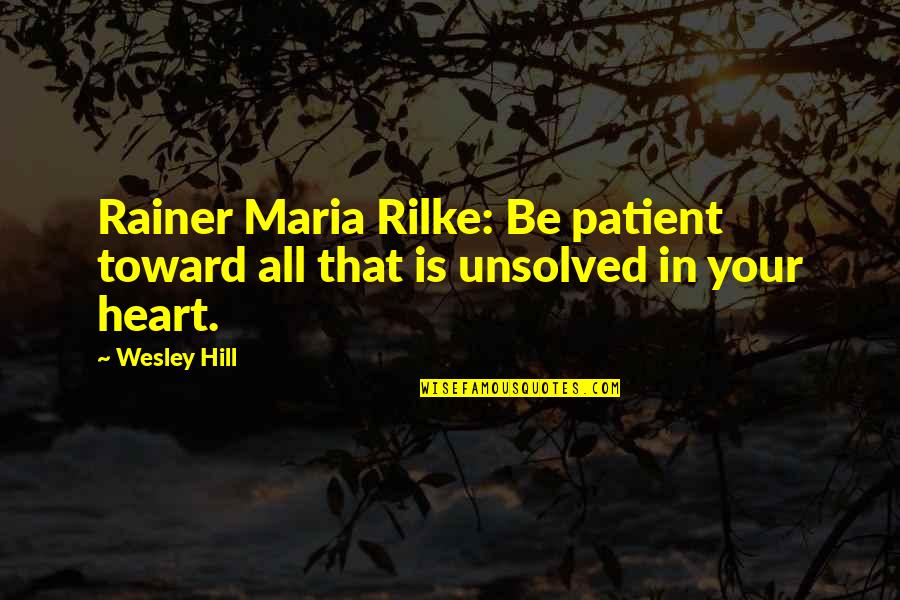 Benish Crane Quotes By Wesley Hill: Rainer Maria Rilke: Be patient toward all that