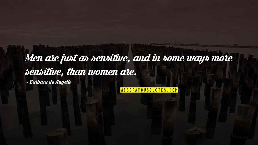 Benishek And Will Quotes By Barbara De Angelis: Men are just as sensitive, and in some Benishek And Will Quotes By Barbara De Angelis: Men are just as sensitive, and in some