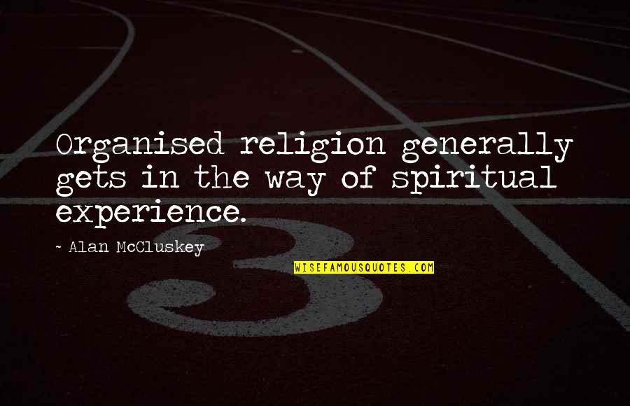 Benishek Duffy Quotes By Alan McCluskey: Organised religion generally gets in the way of
