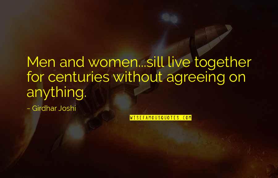 Benishek Duffy Quotes By Girdhar Joshi: Men and women...sill live together for centuries without