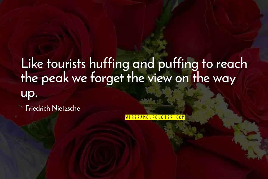 Benishek Quotes By Friedrich Nietzsche: Like tourists huffing and puffing to reach the Benishek Quotes By Friedrich Nietzsche: Like tourists huffing and puffing to reach the