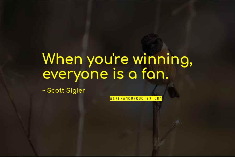 Benishek Quotes By Scott Sigler: When you're winning, everyone is a fan. Benishek Quotes By Scott Sigler: When you're winning, everyone is a fan.