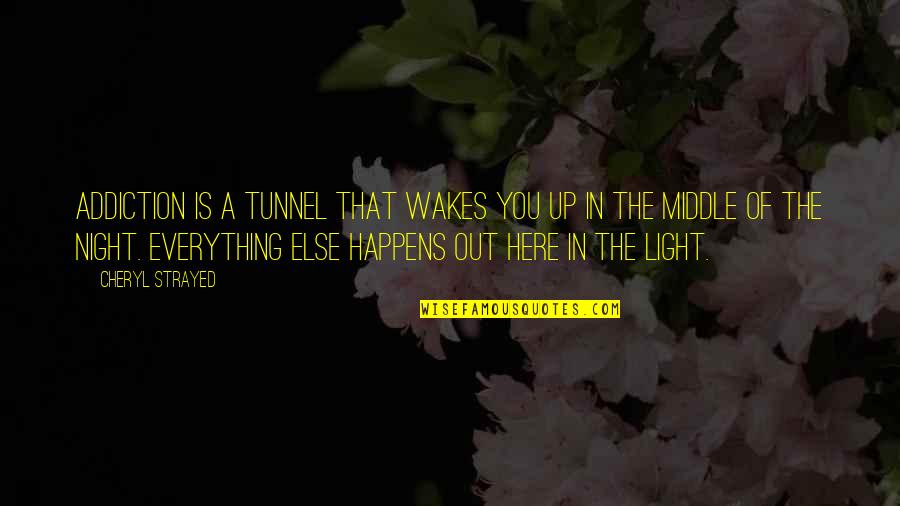 Benison Event Quotes By Cheryl Strayed: Addiction is a tunnel that wakes you up